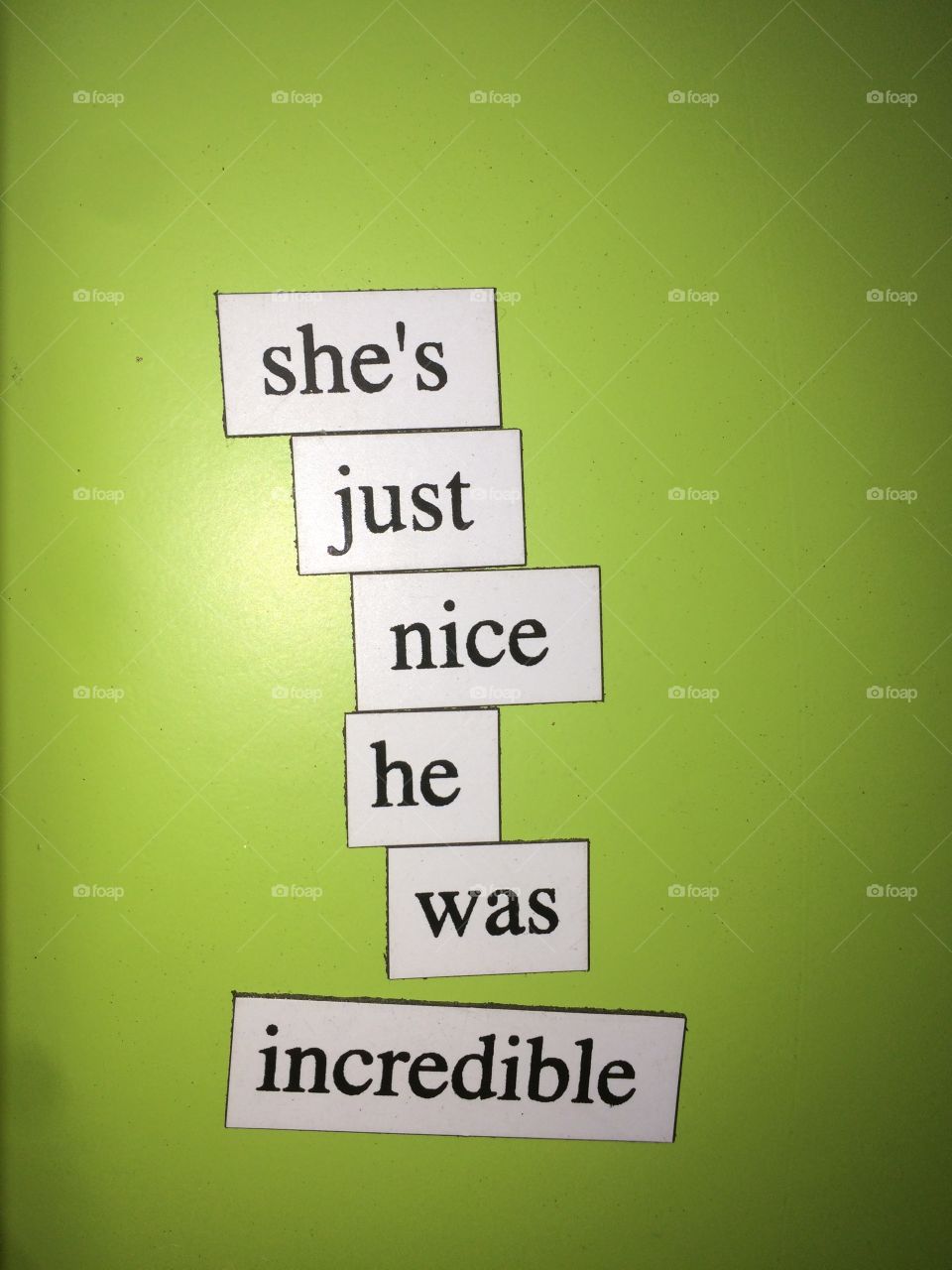 Fridge magnet words. She's just nice but he's incredible