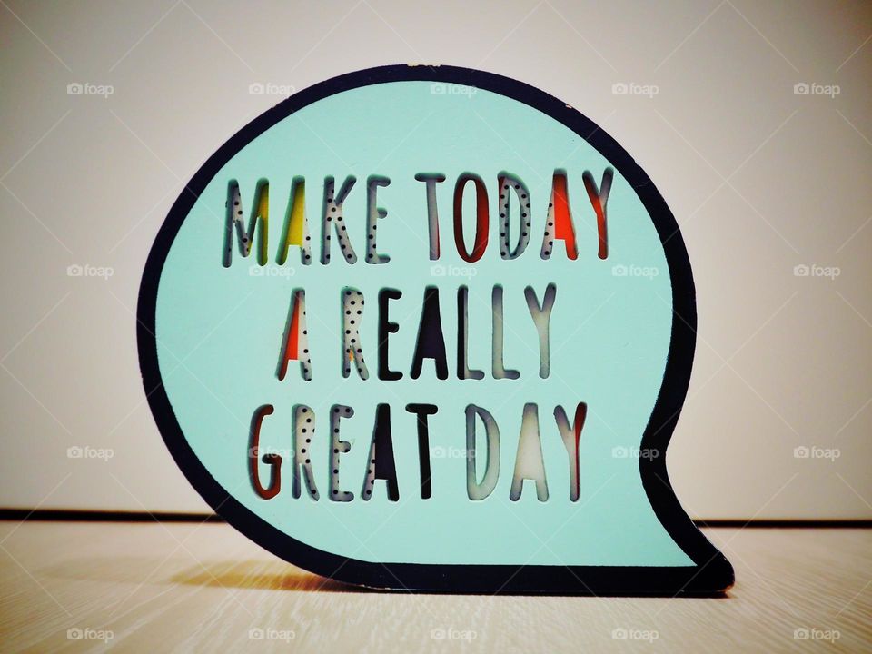 Message "make Today a really great day"