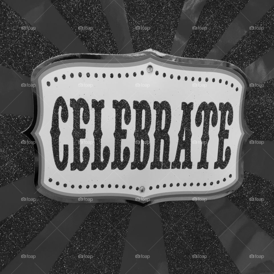 "CELEBRATE IT"! Celebrate something today! 