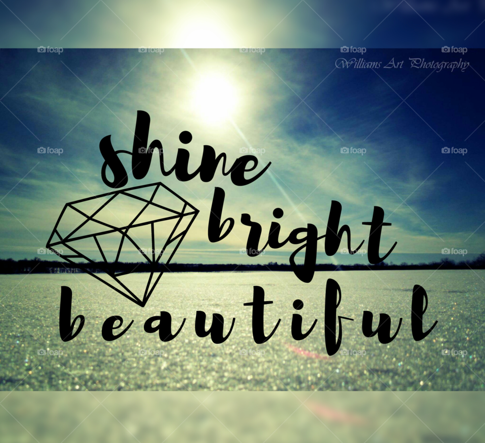 Shine bright beautiful! You are a diamond!