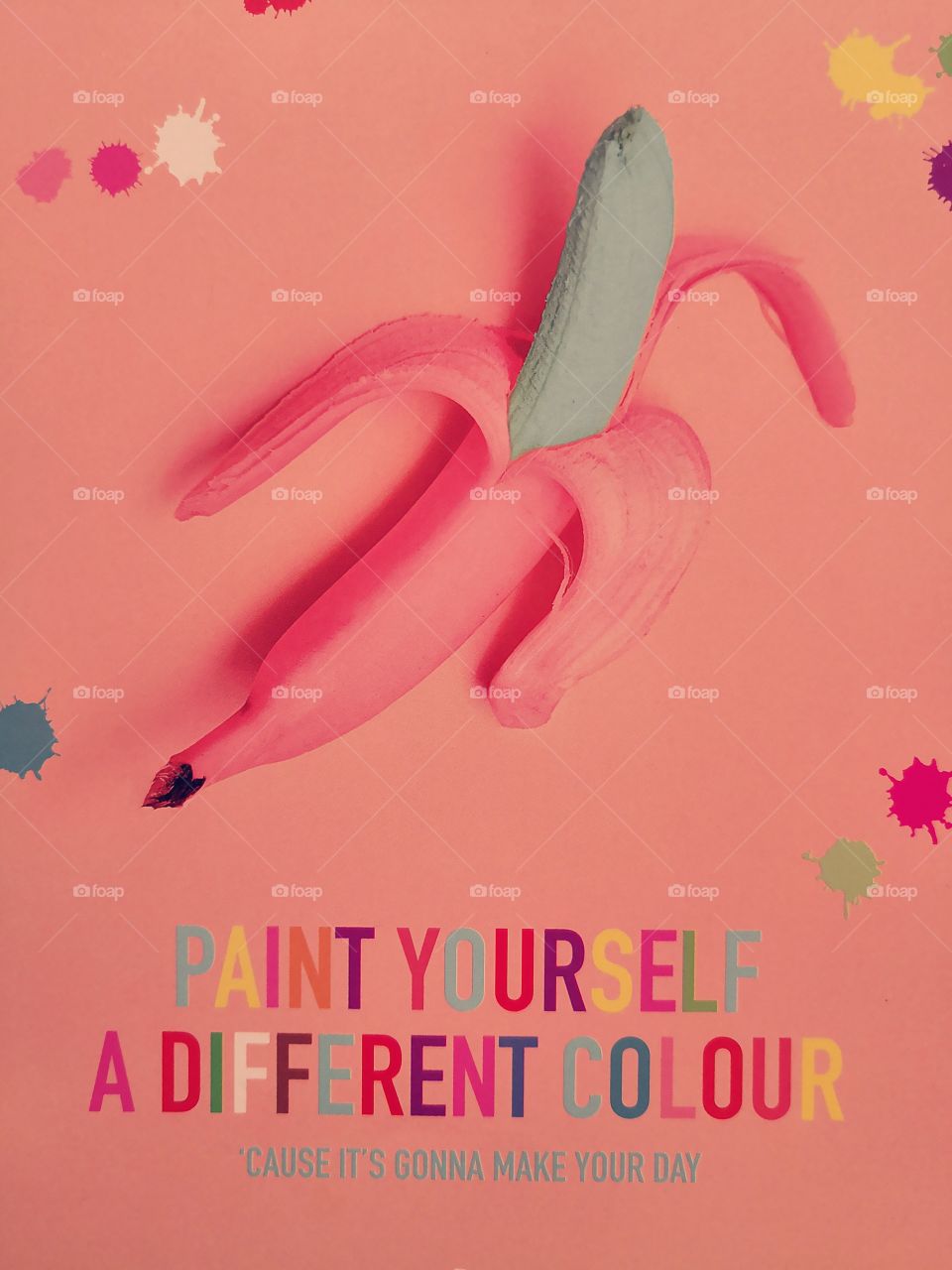 Paint yourself a different colour - cuz its gonna make your day