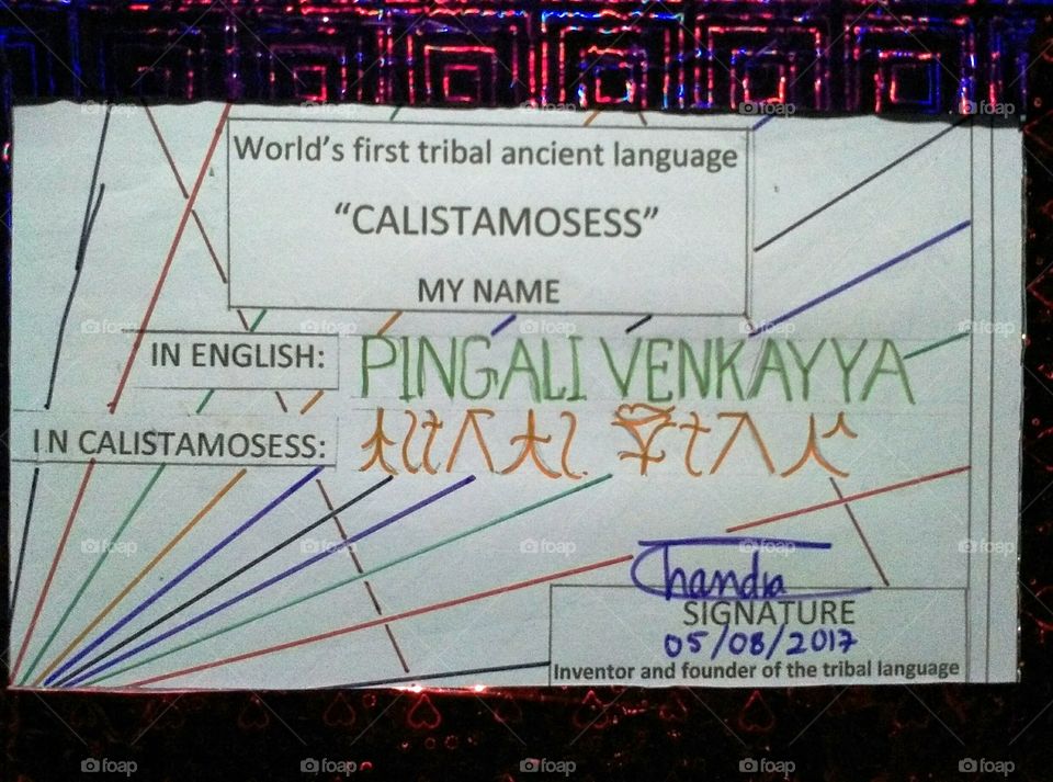 the INDIAN freedom fighter and the creater of INDIAN national Flag, PINGALI VENKAYYA  is written in the world's first ancient tribal language in the CALISTAMOSESS.