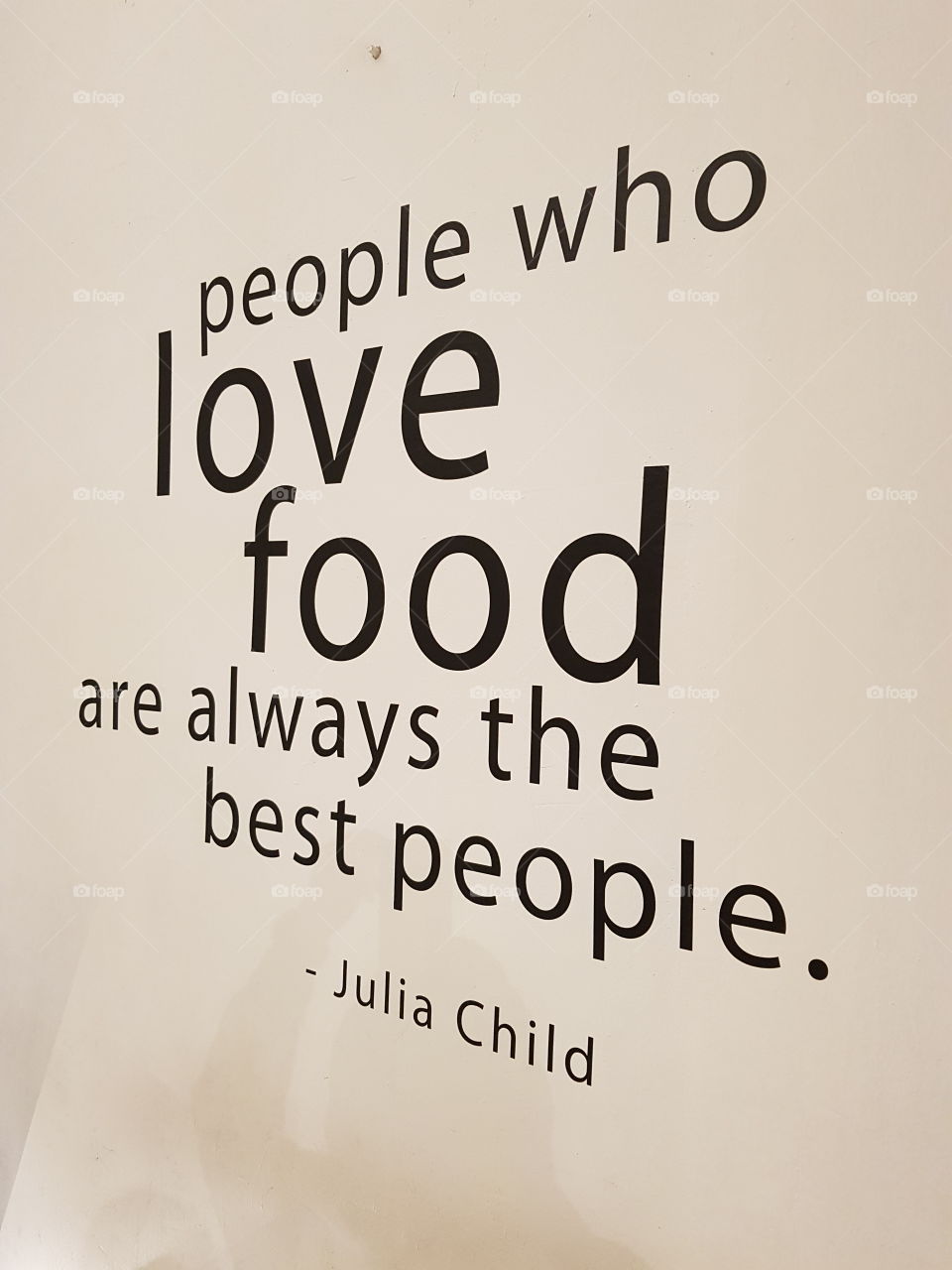 Looking at this word and nothing is wrong. Best people always love their food. Love your word - Julia Child
