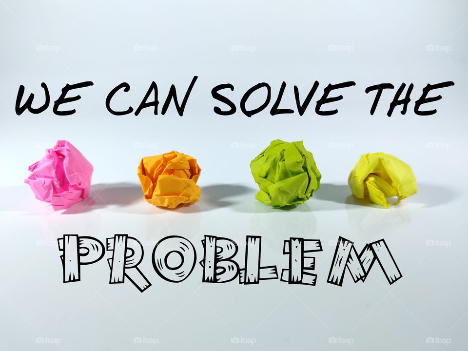 WE CAN SOLVE THE PROBLEM.