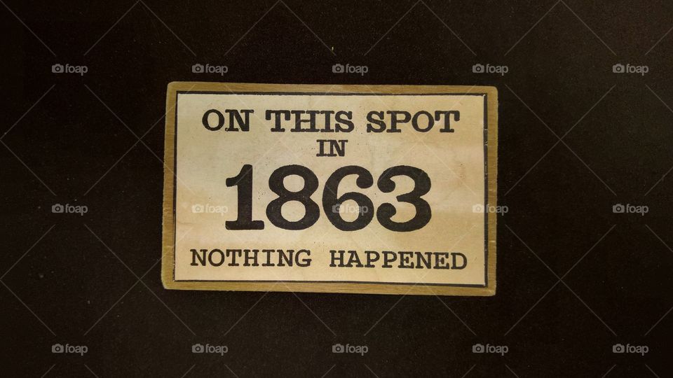 On this spot in 1863, nothing happened
